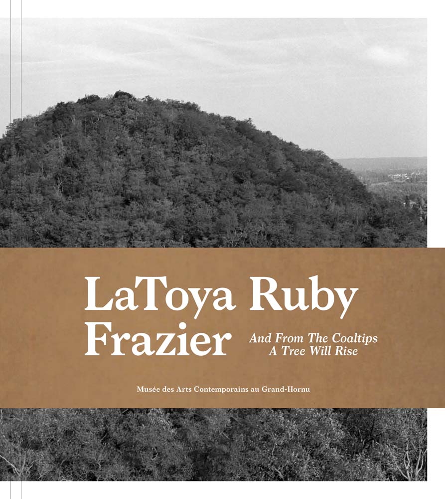 LaToya Ruby Frazier: And From The Coaltips A Tree Will Rise, 2017